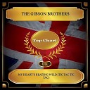 The Gibson Brothers - My Heart s Beating Wild Tic Tac Tic Tac…
