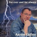 Aaron Fuller - For ever and for always