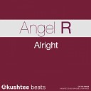 Angel R - Alright Original Mix