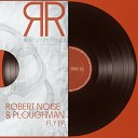 Robert Noise Ploughman - Fly Original Mix