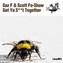 Gaz F Scott Fo Shaw - Get Ya Shit Together Original Mix