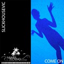 Slickhousevic - Come On Original Mix
