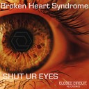 Broken Heart Syndrome - Shut Ur Eyes