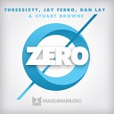 ThreeSixty Jay Ferro Stuart Browne Dan Lay - Zer0 Original Mix