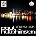Paul Hutchinson - Knights In Ibiza Original Mix