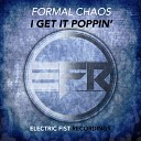 Formal Chaos - I Get It Poppin Original Mix