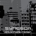 Syntech - Only Ruins Remain