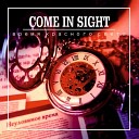 Come in Sight - До конца наших дней
