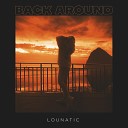 Lounatic - Back Around