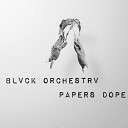 Blvck Orchestrv - Papers Dope Original Mix