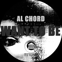 Al Chord - Want To Be Original Mix