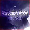 Marco Detroit MiguelStyle feat Carlos Palacci - Feel You Original Mix