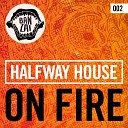034 Halfway House - On Fire Original Mix