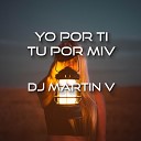 DJ Martin V - Yo por ti Tu por miv