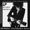 LP Swanky Tunes Going Deeper vs Hilfilter - Other People Sergey Kutsuev Mash