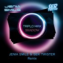 Triplo Max - Shadow Jenia Smile Ser Twister Extended Remix