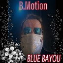 B Motion - Blue Bayou