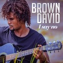 Brown David - I Say No Radio Edit