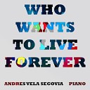 Andres Vela Segovia - Who Wants To Live Forever