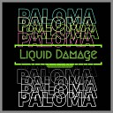 Liquid Damage - Paloma s Duality Edit
