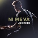 Joan Garrido - Ni Me Va