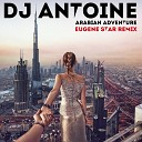 DJ Antoine - Arabian Adventure Eugene Star Remix Club Mix