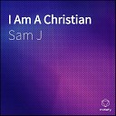 Sam J - I Am A Christian