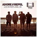 Adore Repel - Where the Rich Kids Go to Die Live