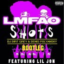 LMFAO Lil Jon - Shots DJ Dirt Grey Denis Po