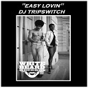 DJ Tripswitch - Easy Lovin