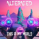 Alterated Decimators - This Is My World Original Mix
