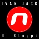 Ivan Jack - Hi Steppa Original Mix