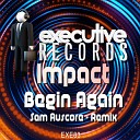 Impact - Begin Again Sam Auscore Remix