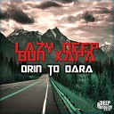 Lazy Deep feat Bun Xapa - Orin To Dara Original Mix