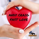 Andy Craig - Fast Love Radio Mix