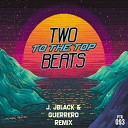 Two Beats - To The Top J JBlack Guerrero Remix