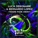 Luca Debonaire Bernardo Lopez - Tears Fade Away Radio Edit