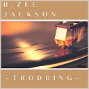 R Zee Jackson - Just Like a Lilly 2019 Remaster