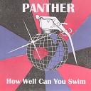 Panther - How Well Can You Swim Alternate Version