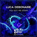 Luca Debonaire - You Got Me Down Original Mix