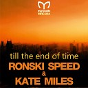 Ronski Speed Kate Miles - Till the End of Time Muhib Khan Ikerya Project Radio…