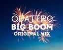 Quattro - Big Boom Original Mix