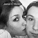 Jared C Hicks - Go Back to Him