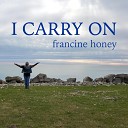 Francine Honey - I Carry On