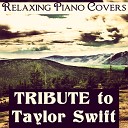 Relaxing Piano Covers - We Are Never Ever Getting Back Together