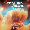 Rodlund Hewie feat Jonny Rose - All We Have Radio Edit