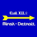 Evil XII - Minsk Detroit Main Mix