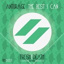 Anturage - The Best I Can Original Mix