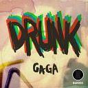 Gaga - Drunk Original Mix