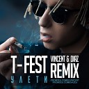 T Fest - Улети Vincent Diaz Radio Mix